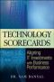 Technology Scorecards: Aligning IT Investments with Business Performance