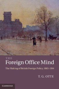 The Foreign Office Mind: The Making of British Foreign Policy, 1865-1914