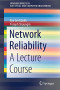 Network Reliability: A Lecture Course (SpringerBriefs in Electrical and Computer Engineering)