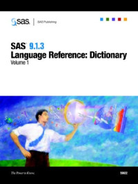 SAS 9.1.3 Language Reference: Dictionary, 3-Volume Set