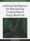 Artificial Intelligence for Maximizing Content Based Image Retrieval (Premier Reference Source)
