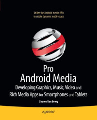 Pro Android Media: Developing Graphics, Music, Video, and Rich Media Apps for Smartphones and Tablets