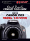 David Busch's Compact Field Guide for the Canon EOS Rebel T3i/600D