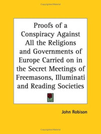 Proofs of a Conspiracy Against All the Religions and Governments of Europe