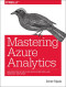 Mastering Azure Analytics: Architecting in the Cloud with Azure Data Lake, HDInsight, and Spark