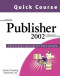 Quick Course in Microsoft Publisher 2002: Fast-Track Training Books for Busy People