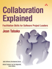Collaboration Explained : Facilitation Skills for Software Project Leaders (Agile Software Development Series)