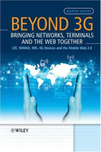 Beyond 3G - Bringing Networks, Terminals and the Web Together: LTE, WiMAX, IMS, 4G Devices and the Mobile Web 2.0