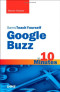 Sams Teach Yourself Google Buzz in 10 Minutes (Sams Teach Yourself -- Minutes)