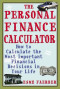 The Personal Finance Calculator : How to Calculate the Most Important Financial Decisions in Your Life