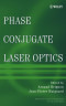 Phase Conjugate Laser Optics (Wiley Series in Lasers and Applications)