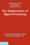 The Mathematics of Signal Processing (Cambridge Texts in Applied Mathematics)