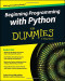 Beginning Programming with Python For Dummies (For Dummies Series)
