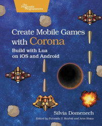 Create Mobile Games with Corona: Build with Lua on iOS and Android