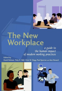 The New Workplace: A Guide to the Human Impact of Modern Working Practices