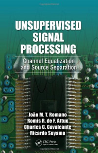 Unsupervised Signal Processing: Channel Equalization and Source Separation