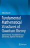 Fundamental Mathematical Structures of Quantum Theory: Spectral Theory, Foundational Issues, Symmetries, Algebraic Formulation