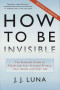 How to Be Invisible: The Essential Guide to Protecting Your Personal Privacy, Your Assets, and Your Life (Revised Edition)