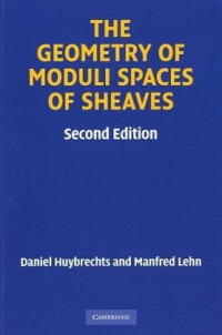 The Geometry of Moduli Spaces of Sheaves (Cambridge Mathematical Library)