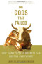 The Gods that Failed: How Blind Faith in Markets Has Cost Us Our Future