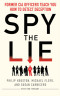 Spy the Lie: Former CIA Officers Teach You How to Detect Deception
