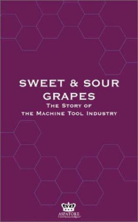 Sweet and Sour Grapes: The Culture of Yankee Ingenuity & Machine Tools