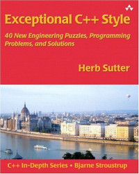 Exceptional C++ Style : 40 New Engineering Puzzles, Programming Problems, and Solutions (C++ in Depth Series)