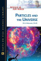 Particles And the Universe (Physics in Our World)
