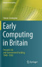 Early Computing in Britain: Ferranti Ltd. and Government Funding, 1948 ? 1958 (History of Computing)