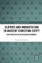 Clothes and Monasticism in Ancient Christian Egypt (Routledge Studies in Religion)