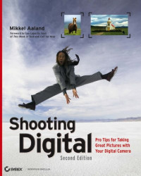 Shooting Digital: Pro Tips for Taking Great Pictures with Your Digital Camera