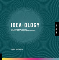 Idea-ology: The Designer's Journey: Turning Ideas into Inspired Designs
