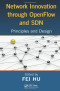 Network Innovation through OpenFlow and SDN: Principles and Design