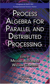 Process Algebra for Parallel and Distributed Processing (Chapman & Hall / Crc Computational Science)