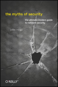 The Myths of Security: What the Computer Security Industry Doesn't Want You to Know