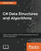 C# Data Structures and Algorithms: Explore the possibilities of C# for developing a variety of efficient applications