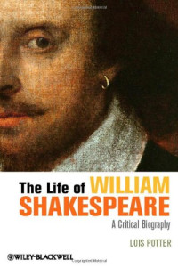 The Life of William Shakespeare: A Critical Biography