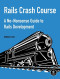 Rails Crash Course: A No-Nonsense Guide to Rails Development