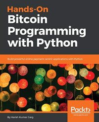 Hands-On Bitcoin Programming with Python: Build powerful online payment centric applications with Python