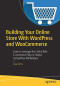 Building Your Online Store With WordPress and WooCommerce: Learn to Leverage the Critical Role E-commerce Plays in Today’s Competitive Marketplace