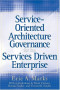 Service-Oriented Architecture (SOA) Governance for the Services Driven Enterprise