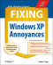 Fixing Windows XP Annoyances : How to Fix the Most Annoying Things About the Windows OS
