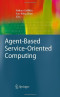 Agent-Based Service-Oriented Computing (Advanced Information and Knowledge Processing)