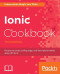 Ionic Cookbook: Recipes to create cutting-edge, real-time hybrid mobile apps with Ionic, 3rd Edition