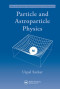 Particle and Astroparticle Physics (Series in High Energy Physics, Cosmology and Gravitation)
