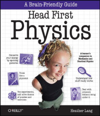 Head First Physics: A learner's companion to mechanics and practical physics