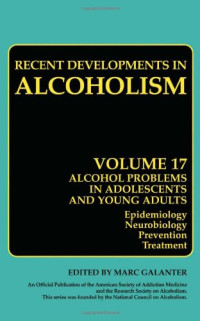 Recent Developments in Alcoholism : Alcohol Problems in Adolescents and Young Adults. Epidemiology. Neurobiology. Prevention. Treatment (Recent Developments in Alcoholism)