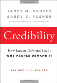 Credibility: How Leaders Gain and Lose It, Why People Demand It
