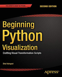 Beginning Python Visualization: Crafting Visual Transformation Scripts