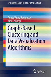 Graph-Based Clustering and Data Visualization Algorithms (SpringerBriefs in Computer Science)